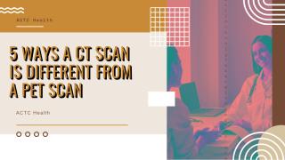5-ways-a-ct-scan-is-different-from-a-pet-scan.pdf